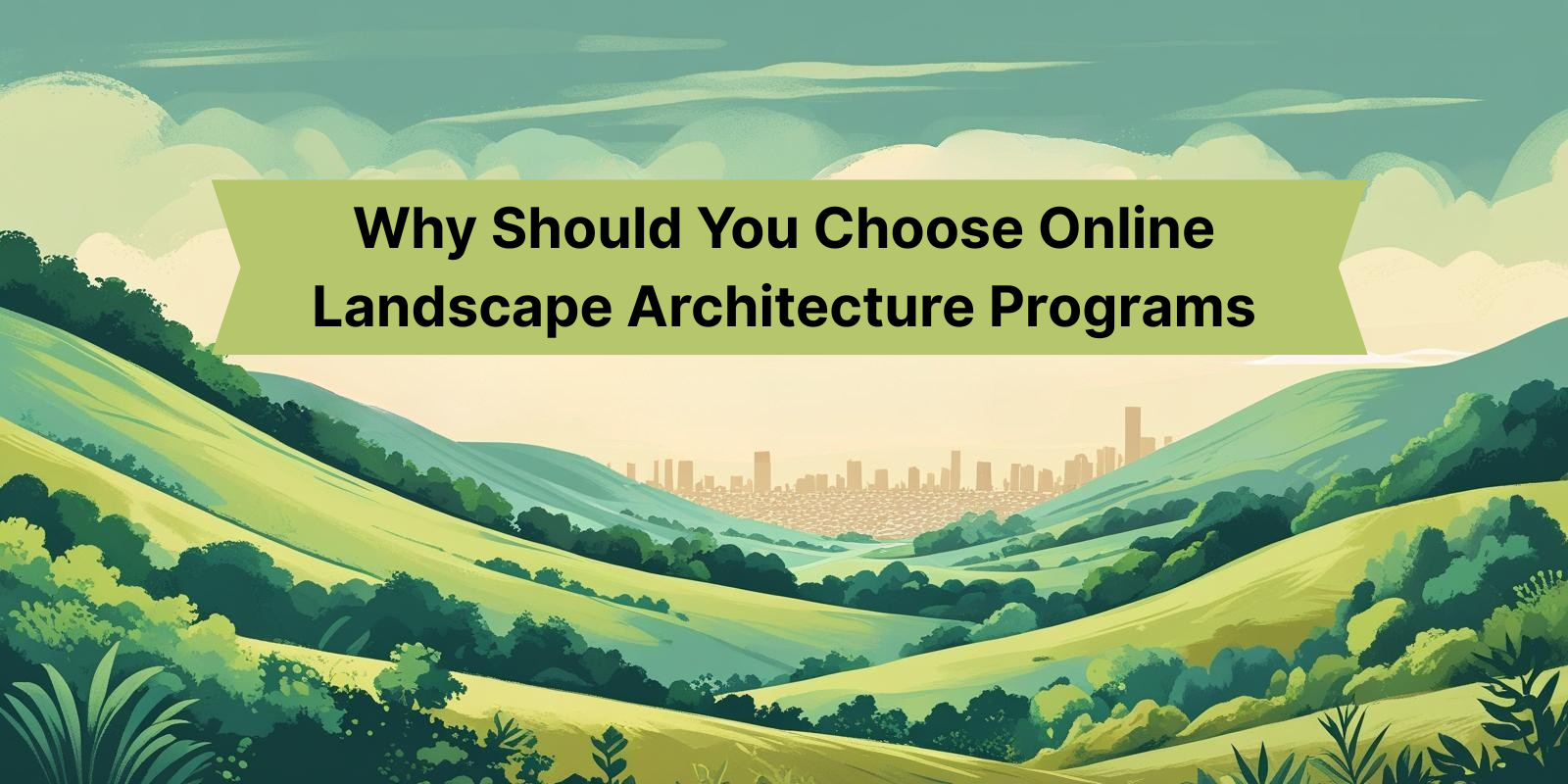 Why Should You Choose Online Landscape Architecture Programs 2025